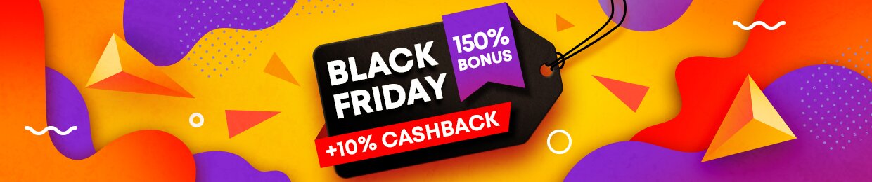 Hurry up to get 150% deposit bonus + 10% cashback on Black Friday!